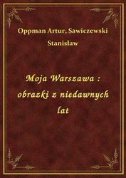 : Moja Warszawa : obrazki z niedawnych lat - ebook
