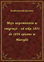: Moje wspomnienia w emigracji - od roku 1831 do 1854 spisane w Marsylii - ebook