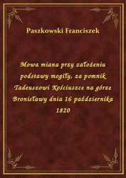 : Mowa miana przy założeniu podstawy mogiły, za pomnik Tadeuszowi Kościuszce na górze Bronisławy dnia 16 października 1820 - ebook