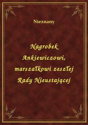 : Nagrobek Ankiewiczowi, marszałkowi zeszłej Rady Nieustającej - ebook