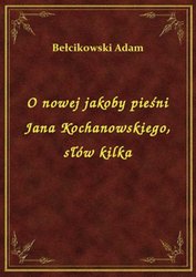 : O nowej jakoby pieśni Jana Kochanowskiego, słów kilka - ebook