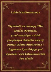 : Odpowiedź na recenzyą JMci Księdza Koźmiana, przedstawiającą z dzieł poetycznych charakter świętej pamięci Adama Mickiewicza i Zygmunta Krasińskiego pod wyrazami "dwa bałwochwalstwa - dwa ideały" - ebook