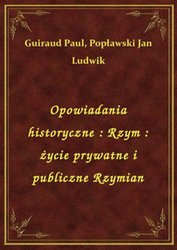 : Opowiadania historyczne : Rzym : życie prywatne i publiczne Rzymian - ebook