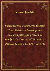 : Oświadczenie o jawności działań Tow. Patriot. złożone przez Lelewela jako jego prezesa po zamknięciu Tow. 17.VIII. 1831 r. ("Nowa Polska", 1.IX.'31, nr 235) - ebook