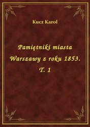 : Pamiętniki miasta Warszawy z roku 1853. T. 1 - ebook