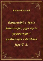 : Pamiętniki o Janie Śniadeckim, jego życiu prywatnym i publicznym i dziełach jego T. 2. - ebook