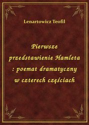 : Pierwsze przedstawienie Hamleta : poemat dramatyczny w czterech częściach - ebook
