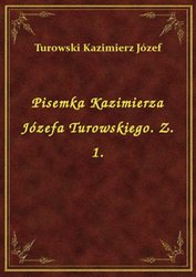 : Pisemka Kazimierza Józefa Turowskiego. Z. 1. - ebook