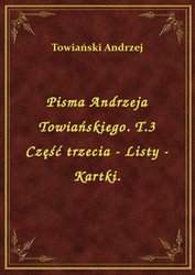 : Pisma Andrzeja Towiańskiego. T.3 Część trzecia - Listy - Kartki. - ebook