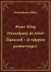 : Pismo Elizy Orzeszkowej do Sióstr Ślązaczek : (z rękopisu pośmiertnego). - ebook