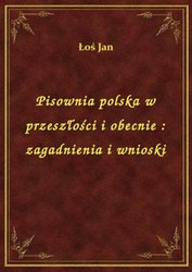 : Pisownia polska w przeszłości i obecnie : zagadnienia i wnioski - ebook