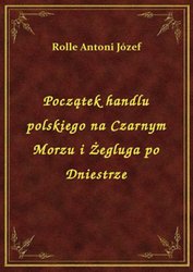 : Początek handlu polskiego na Czarnym Morzu i Żegluga po Dniestrze - ebook