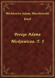 : Poezye Adama Mickiewicza. T. 5 - ebook