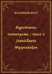 : Pogrobowiec romantyzmu : rzecz o Stanisławie Wyspiańskim - ebook