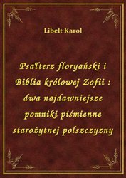 : Psałterz floryański i Biblia królowej Zofii : dwa najdawniejsze pomniki piśmienne starożytnej polszczyzny - ebook