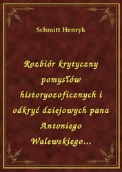 : Rozbiór krytyczny pomysłów historyozoficznych i odkryć dziejowych pana Antoniego Walewskiego... - ebook