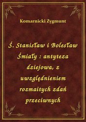 : Ś. Stanisław i Bolesław Śmiały : antyteza dziejowa, z uwzględnieniem rozmaitych zdań przeciwnych - ebook