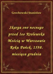 : Skarga snv nocnego przed Ieo Krolewska Mością w Warszawie Roku Pańsk. 1598. miesiąca grudnia - ebook