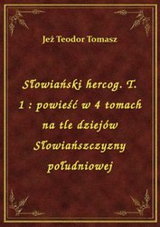 : Słowiański hercog. T. 1 : powieść w 4 tomach na tle dziejów Słowiańszczyzny południowej - ebook