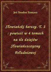 : Słowiański herzog. T. 2 : powieść w 4 tomach na tle dziejów Słowiańszczyzny Południowej - ebook