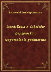 : Stanisława z Libeltów Łepkowska : wspomnienie pośmiertne - ebook