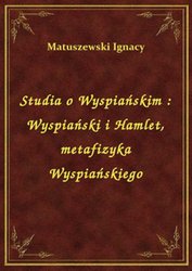 : Studia o Wyspiańskim : Wyspiański i Hamlet, metafizyka Wyspiańskiego - ebook