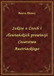: Szkice z Czech i słowiańskich prowincji Cesarstwa Austriackiego - ebook