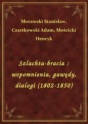 : Szlachta-bracia : wspomnienia, gawędy, dialogi (1802-1850) - ebook