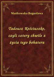 : Tadeusz Kościuszko, czyli cztery chwile z życia tego bohatera - ebook
