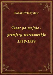 : Teatr po wojnie : premjery warszawskie 1918-1924 - ebook