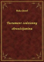 : Testament codzienny chrześcijanina - ebook