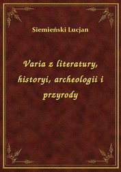 : Varia z literatury, historyi, archeologii i przyrody - ebook