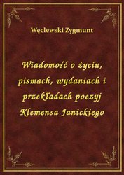 : Wiadomość o życiu, pismach, wydaniach i przekładach poezyj Klemensa Janickiego - ebook