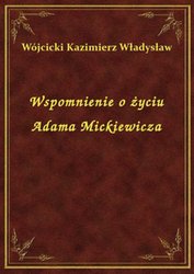 : Wspomnienie o życiu Adama Mickiewicza - ebook