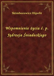 : Wspomnienie życia ś. p. Jędrzeja Śniadeckiego - ebook
