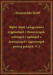 : Wybór bajek i przypowieści oryginalnych i tłumaczonych, zebranych i wydanych z dawniejszych i tegoczesnych pisarzy polskich. T. 2 - ebook