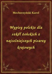 : Wypisy polskie dla szkół żeńskich z najcelniejszych pisarzy krajowych - ebook