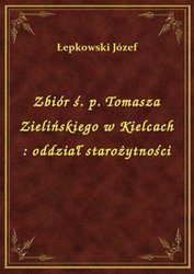 : Zbiór ś. p. Tomasza Zielińskiego w Kielcach : oddział starożytności - ebook