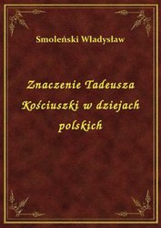 : Znaczenie Tadeusza Kościuszki w dziejach polskich - ebook