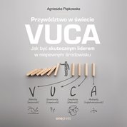 : Przywództwo w świecie VUCA. Jak być skutecznym liderem w niepewnym środowisku - audiobook