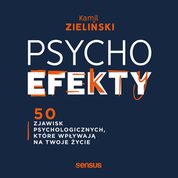 : PSYCHOefekty. 50 zjawisk psychologicznych, które wpływają na Twoje życie - audiobook
