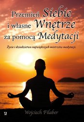 : Przemień siebie i własne wnętrze za pomocą medytacji. Życie i dziedzictwo największych mistrzów medytacji - ebook