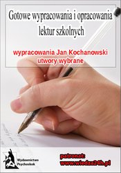: Wypracowania Jan Kochanowski - utwory wybrane - ebook