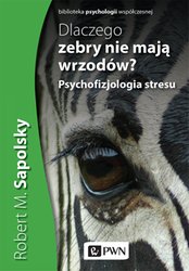 : Dlaczego zebry nie mają wrzodów? Psychofizjologia stresu - ebook