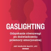 : Gaslighting. Odzyskanie równowagi po doświadczeniu przemocy emocjonalnej - audiobook
