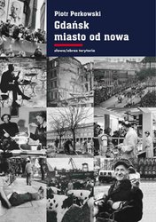 : Gdańsk - miasto od nowa. Kształtowanie społeczeństwa i warunki bytowe w latach 1945-1970 - ebook
