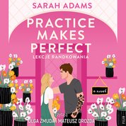 : Practice Makes Perfect. Lekcje randkowania - audiobook