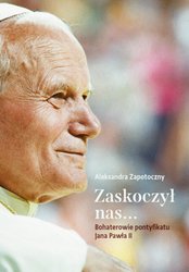 : Zaskoczył nas... Bohaterowie pontyfikatu Jana Pawła II - ebook