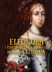 : Eleonora z Habsburgów Wiśniowiecka. Miłość i korona - ebook