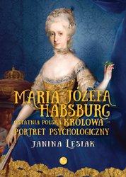 : Maria Józefa Habsburg. Ostatnia polska królowa. Portret psychologiczny - ebook